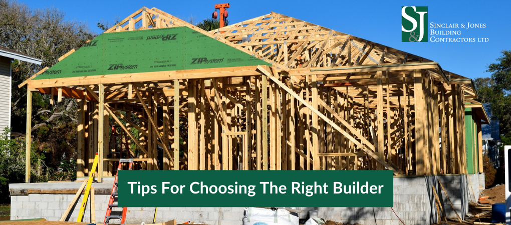 Tips For Choosing The Right Builder
