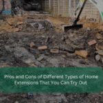 Pros and Cons of Different Types of Home Extensions That You Can Try Out