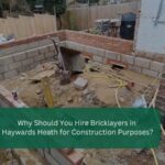 Why Should You Hire Bricklayers in Haywards Heath for Construction Purposes