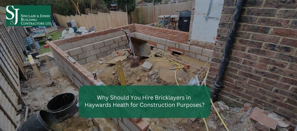 Why Should You Hire Bricklayers in Haywards Heath for Construction Purposes