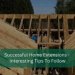 Successful Home Extensions Interesting Tips To Follow