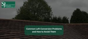 Common Loft Conversion Problems and How to Avoid Them